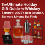 The Ultimate Holiday Gift Guide for Whiskey Lovers: 2025’s Best Bourbon, Barware & Home Bar Finds